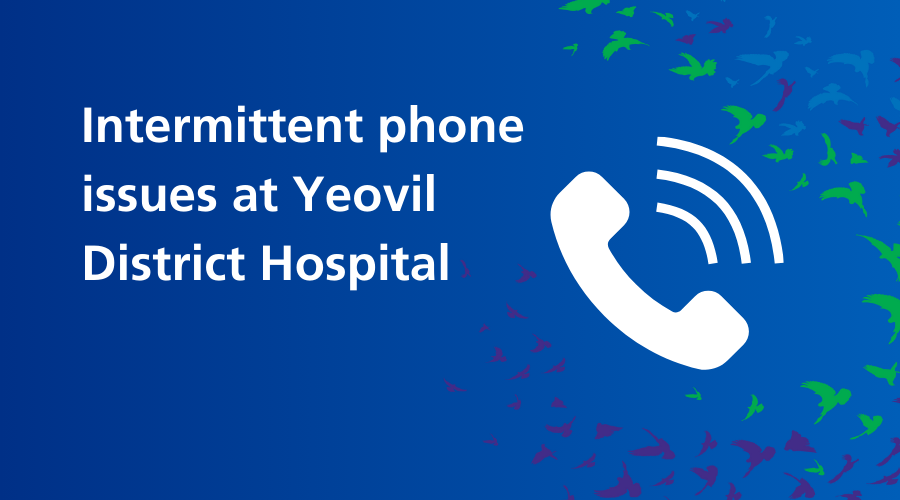 Intermittent phone line issues at Yeovil Hospital – now fixed